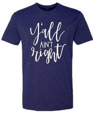 Southernology Shirts Southernology Women's Y’all Aint Right Tee